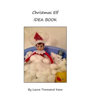 Christmas Elf Idea Book de Laura Townsend Kane