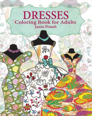 Dresses Coloring Book for Adults de Jason Potash