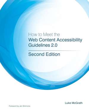 How to Meet the Web Content Accessibility Guidelines 2.0 de Luke McGrath