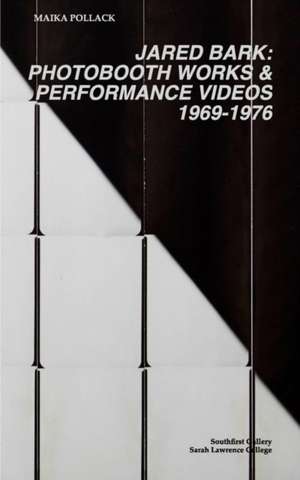 Jared Bark: Photobooth Works and Performance Videos, 1969-1976 de Maika Pollack