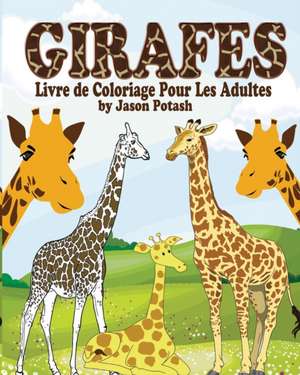 Girafes Livre de Coloriage Pour Les Adultes de Jason Potash