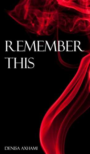 Remember This de Denisa Axhami
