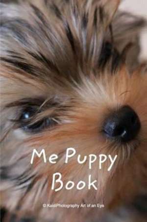 Me Puppy Book: Second edition of Me Puppy Book de Kaidiphotography Art of an Eye