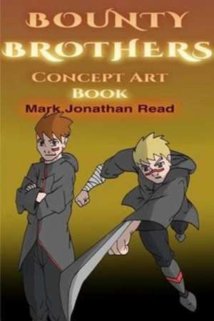 Bounty Brothers: Concept Art Book de Mark Jonathan Read