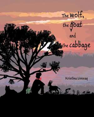 The Wolf, the Goat and the Cabbage de Kristina Livesay