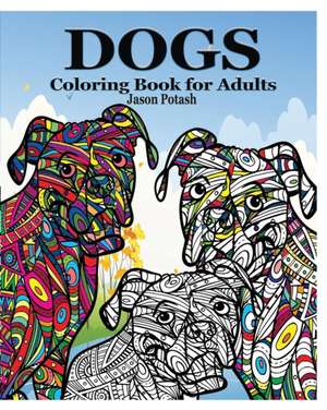 Dogs Coloring Book for Adults de Jason Potash