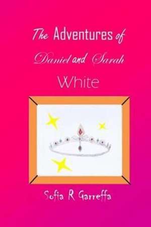 The Adventures of Daniel and Sarah White de Sofia R. Garreffa