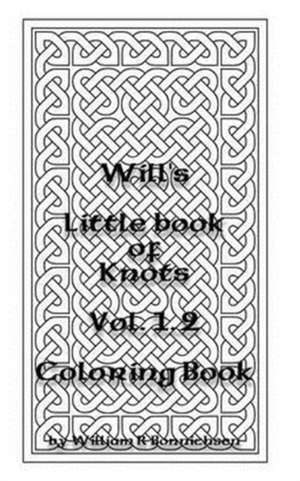 Will's Little Book of Knots Vol. 1.2 de William R. Bonnichsen