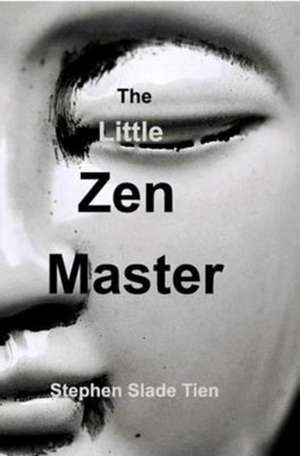 The Little Zen Master de Stephen Slade Tien