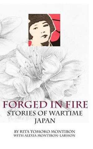 Forged in Fire: Stories of Wartime Japan de Rita Tomoko Montibon W Montibon-Larsson