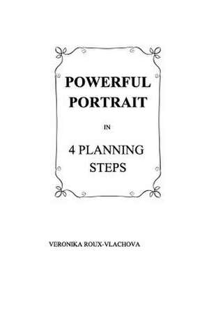 Powerful Portrait in 4 Planning Steps de Veronika Roux-Vlachova