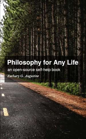 Philosophy for Any Life de Zachary G. Augustine