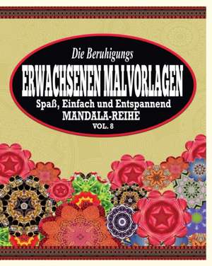 Die Beruhigungs Erwachsene Malvorlagen: Der Spass, Einfach & Relaxen Mandala-Reihe (Vol. 8) de Jason Potash