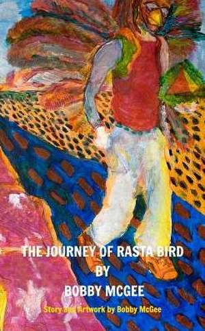 The Journey of Rasta Bird de Bobby McGee