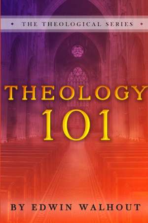 Theology 101 de Edwin Walhout