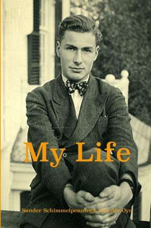 My Life de Sander Schimmelpenninck Van Der Oye