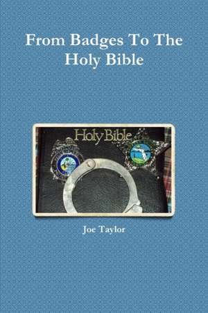 From Badges to the Holy Bible de Joe Taylor