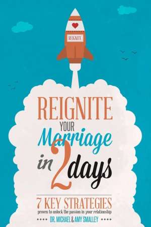 Reignite Your Marriage in Two Days de Michael Smalley