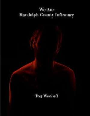 We Are Randolph County Infirmary de Tory Westhoff