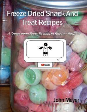 Freeze Dried Snack And Treat Recipes de John Meyer