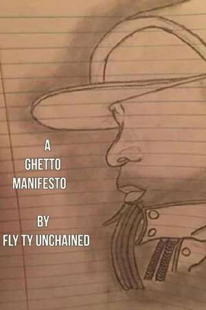 A Ghetto Manifesto de Fly Ty Unchained