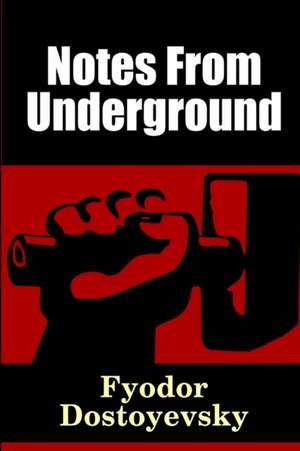 Notes From Underground de Fyodor Dostoyevsky