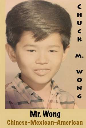 Mr. Wong, Chinese-Mexican-American de Chuck Wong