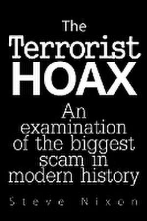 The Terrorist Hoax de Steve Nixon