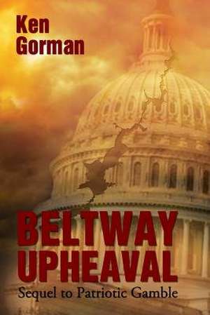 Beltway Upheaval de Ken Gorman