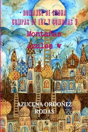 Romance de Lunha Compas de Luz y Sombras V Montanas Azules V de Azucena Ordonez Rodas