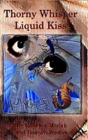 Thorny Whisper, Liquid Kiss de Darran Jordan