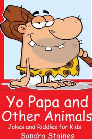 Yo Papa and Other Animals de Sandra Staines