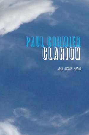 CLARION AND OTHER POEMS de Paul Cormier