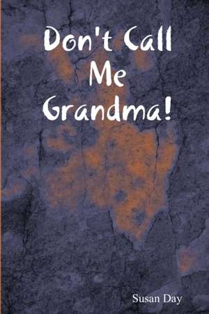 Don't Call Me Grandma! de Susan Day