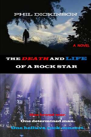 The Death And Life Of A Rock Star de Phil Dickinson