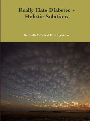 Really Hate Diabetes ~ Holistic Solutions de D. C. DiplMedAc Debbie McFarland