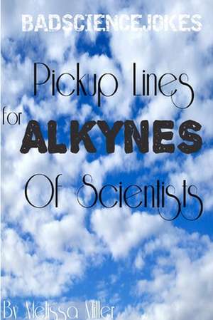 Pickup Lines for Alkynes of Scientists de Melissa Miller