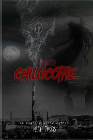 Haunted Chillicothe de Neal Parks