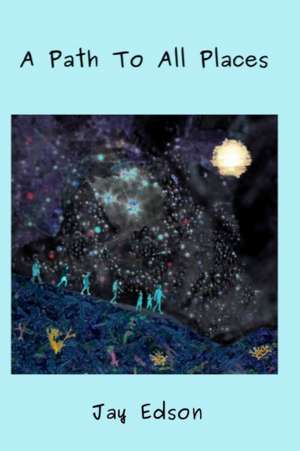 A Path To All Places de Jay Edson