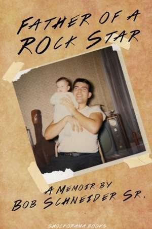 Father Of A Rockstar de Bob Schneider Sr