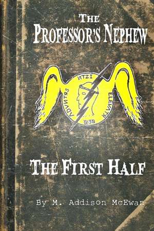 The Professor's Nephew - The First Half de M. Addison McEwan