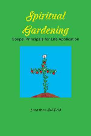 Spiritual Gardening de Jonathan Holifield