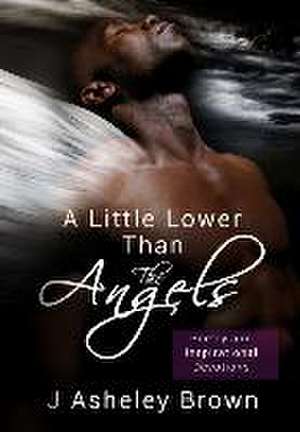 A Little Lower Than the Angels de J. Asheley Brown