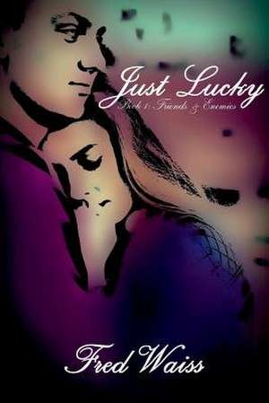 Just Lucky de Fred Waiss