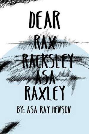 Dear Raxley de Asa Ray Henson