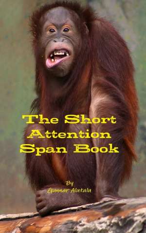 The Short Attention Span Book de Gunnar Alutalu