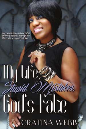 My Life, Stupid Mistakes, and God's Fate de Cratina Webb