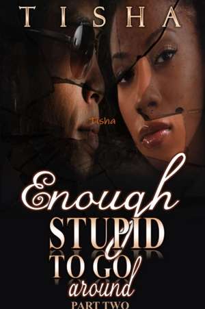 Enough Stupid To Go Around (the finale) de Tisha