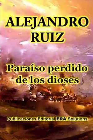 Paraíso perdido de los dioses de Alejandro Ruiz