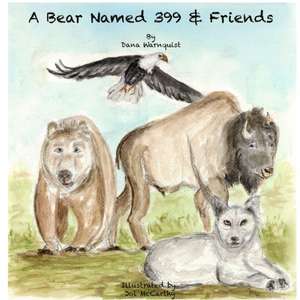A Bear Named 399 & Friends de Dana Warnquist
